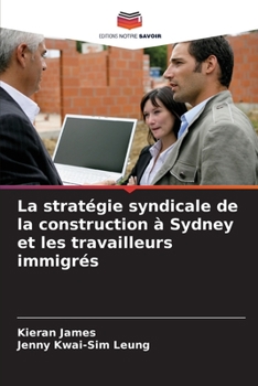 Paperback La stratégie syndicale de la construction à Sydney et les travailleurs immigrés [French] Book