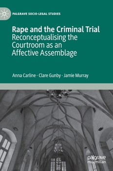 Hardcover Rape and the Criminal Trial: Reconceptualising the Courtroom as an Affective Assemblage Book