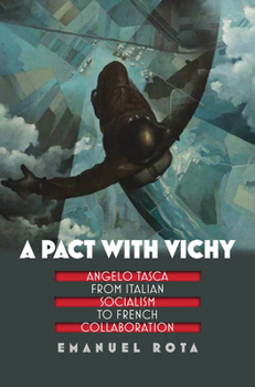 Paperback A Pact with Vichy: Angelo Tasca from Italian Socialism to French Collaboration Book