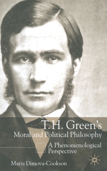 Paperback T. H. Green's Moral and Political Philosophy: A Phenomenological Perspective Book