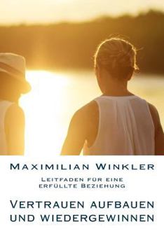 Paperback Vertrauen aufbauen und wiedergewinnen - Leitfaden für eine erfüllte Beziehung [German] Book