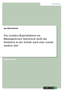 Paperback Zur sozialen Reproduktion im Bildungswesen. Inwieweit stellt die Selektion in der Schule auch eine soziale Auslese dar? [German] Book