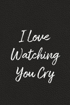 Paperback I Love Watching You Cry: BDSM, Kink, and Fetish Scene Reflection and Growth Log Book