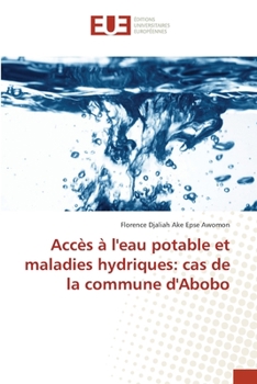 Paperback Accès à l'eau potable et maladies hydriques: cas de la commune d'Abobo [French] Book