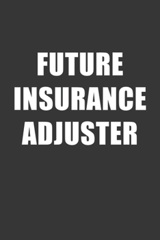 Paperback Future Insurance Adjuster Notebook: Lined Journal, 120 Pages, 6 x 9, Affordable Gift For Student, Future Dream Job Journal Matte Finish Book