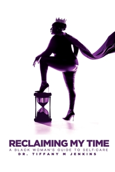 Paperback Reclaiming My Time!: A Black Woman's Guide to Self-Care Book