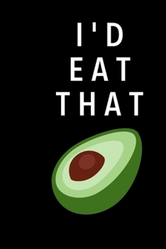 Paperback I'd Eat That: Cute Avocado Lover Blank Notebook (6x9), 120 Pages Book