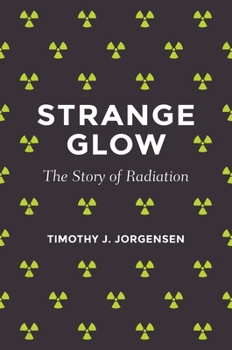 Hardcover Strange Glow: The Story of Radiation Book