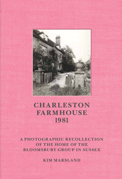 Charleston Farmhouse: Unseen Photographs of the Bloomsbury Group’s House and Garden in Sussex