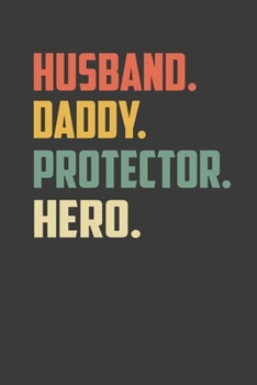 Paperback Husband. Daddy. Protector.Hero.: Perfect Notebook For Husband, Daddy, Protector and Hero. Cute Cream Paper 6*9 Inch With 100 Pages Notebook For Writin Book