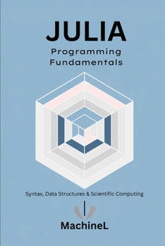 Paperback Julia Fundamentals: Syntax, Control Flow, Data Structures, and Numerical Computing Book