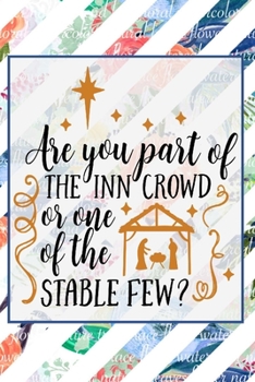 Paperback Are You Part Of The Inn Crowd Or One Of The Stable Few?: Pretty Christmas Journal Planner For Women To Write In 6 x 9 inches, 100 pages, cream interio Book