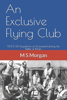 Paperback An Exclusive Flying Club: 501 & 66 Squadrons at Gravesend during the Battle of Britain Book