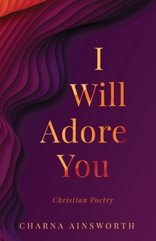 Paperback I Will Adore You: Christian Poetry Book