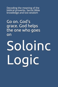 Paperback Go on. God's grace. God helps the one who goes on: Decoding the meaning of the biblical proverbs. Secret Bible knowledge and lost wisdom Book