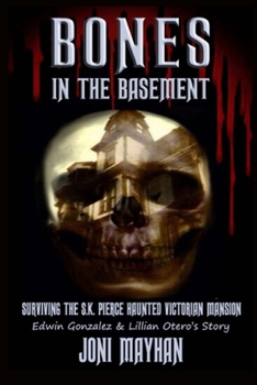 Bones in the Basement: Surviving the S.K. Pierce Haunted Victorian Mansion - Edwin Gonzalez & Lillian Otero's Story
