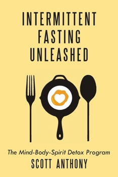 Intermittent Fasting Unleashed: The Mind-Body-Spirit Detox Program B0CMWR78XK Book Cover