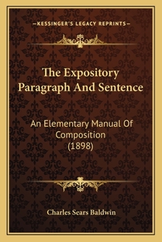 Paperback The Expository Paragraph And Sentence: An Elementary Manual Of Composition (1898) Book