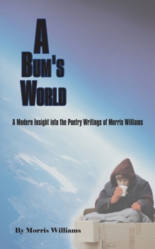 Paperback A Bum's World: A Modern Insight into the Poetry Writings of Morris Williams Book