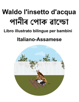 Italiano-Assamese Waldo l'insetto d'acqua Libro illustrato bilingue per bambini (Italian Edition)