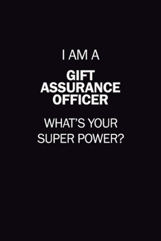 I Am A Gift Assurance Officer, What's Your Super Power?: 6X9 120 pages Career  Notebook Unlined  Writing Journal