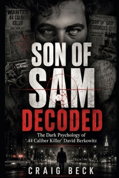 Son Of Sam Decoded: The Dark Psychology of ‘.44 Caliber Killer’ David Berkowitz (DECODED by Craig Beck)