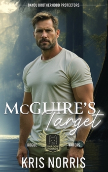 McGuire's Target: Bayou Brotherhood Protectors World (Shadow Hounds: Rogue Waters)