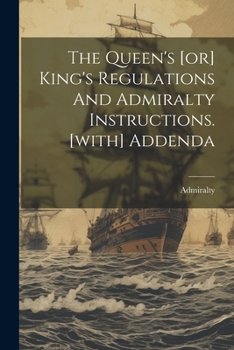 Paperback The Queen's [or] King's Regulations And Admiralty Instructions. [with] Addenda Book