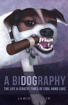 Paperback A BiDOGraphy: The Life & (Crazy) Times of Cool Hand Luke Book