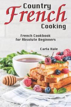 Paperback Country French Cooking: French Cookbook for Absolute Beginners Book