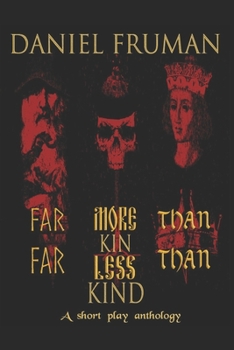 Far More Than Kin, Far Less Than Kind: A short play anthology