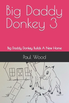 Paperback Big Daddy Donkey 3: Big Daddy Donkey Builds A New Home Book