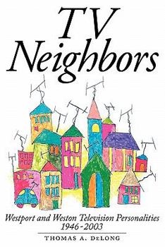 Paperback TV Neighbors: Westport And Weston Television Personalities 1946-2003 Book