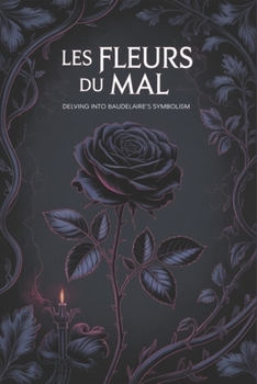 Paperback Les Fleurs du Mal: Delving into Baudelaire's Symbolism Book
