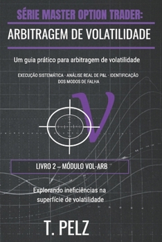 ARBITRAGEM DE VOLATILIDADE (SÉRIE MASTER OPTION TRADER): Aproveitando os erros de precificação na superfície de volatilidade (Portuguese Edition)