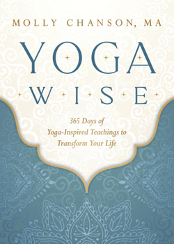 Yoga Wise: 365 Days of Yoga-Inspired Teachings to Transform Your Life