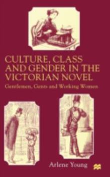 Hardcover Culture, Class and Gender in the Victorian Novel: Gentlemen, Gents and Working Women Book