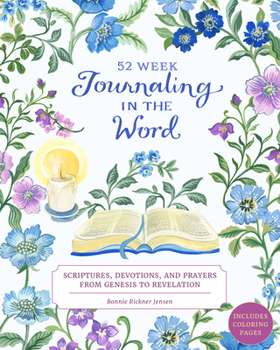 Journaling in the Word: 52 Week Scriptures, Devotions, and Prayers from Genesis to Revelation