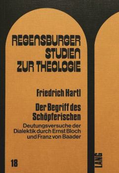 Paperback Der Begriff Des Schoepferischen: Deutungsversuche Der Dialektik Durch Ernst Bloch Und Franz Von Baader [German] Book