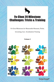 Paperback Fo-Chon 20 Milestone Challenges: Tricks & Training Fo-Chon Milestones for Memorable Moments, Tricks, Grooming, Care, Socialization Training Volume 2 Book