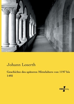 Paperback Geschichte des späteren Mittelalters von 1197 bis 1492 [German] Book