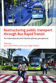Hardcover Restructuring Public Transport Through Bus Rapid Transit: An International and Interdisciplinary Perspective Book