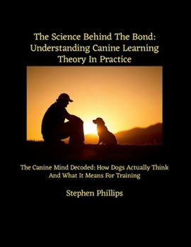 The Science Behind The Bond: Understanding Canine Learning Theory In Practice: The Canine Mind Decoded: How Dogs Actually Think And What It Means For Training