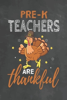 Pre-k Teachers Are Thankful: Journal Notebook 108 Pages 6 x 9 Lined Writing Paper School Thanksgiving Appreciation Gift for Teacher from Student