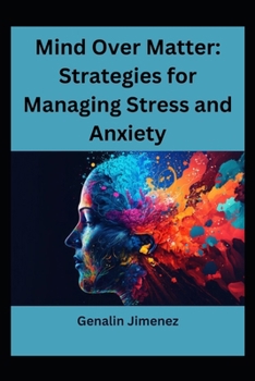 Mind Over Matter: Strategies for Managing Stress and Anxiety