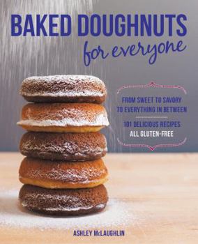 Paperback Baked Doughnuts for Everyone: From Sweet to Savory to Everything in Between, 101 Delicious Recipes, All Gluten-Free Book