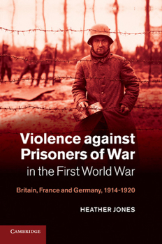 Paperback Violence Against Prisoners of War in the First World War: Britain, France and Germany, 1914 1920 Book