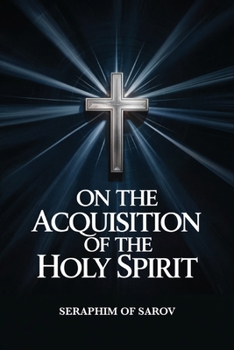 Eastern Orthodox Classics: On Acquisition of the Holy Spirit