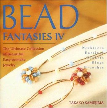 Paperback Bead Fantasies IV: The Ultimate Collection of Beautiful, Easy-To-Make Jewelry Book