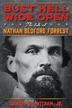 Hardcover Bust Hell Wide Open: The Life of Nathan Bedford Forrest Book